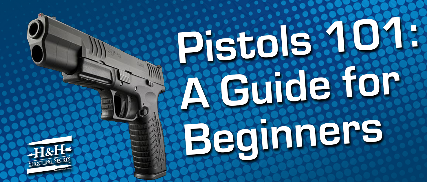 Pistols 101: A Guide for Beginners